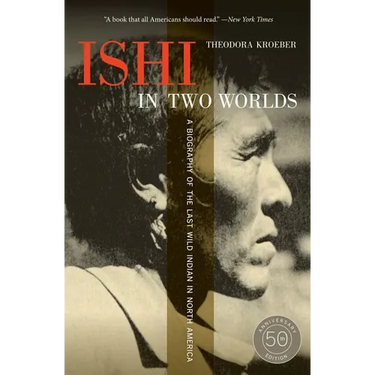 Ishi in Two Worlds: A Biography of the Last Wild Indian in North America