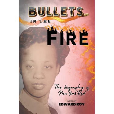 Bullets in the Fire-The Biography of New York Red
