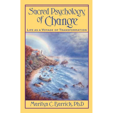 Sacred Psychology of Change: Life as a Voyage of Transformation