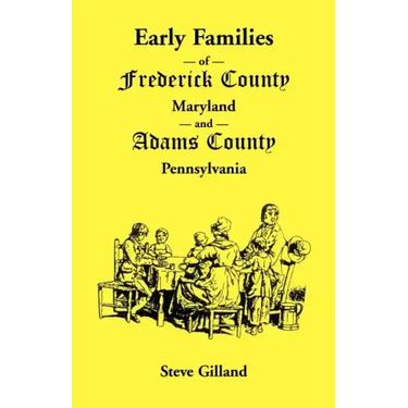Early Families of Frederick County, Maryland, and Adams County, Pennsylvania
