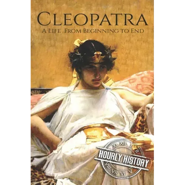Cleopatra: A Life From Beginning to End