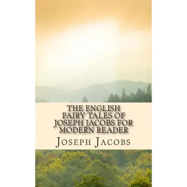 The English Fairy Tales of Joseph Jacobs for Modern Reader