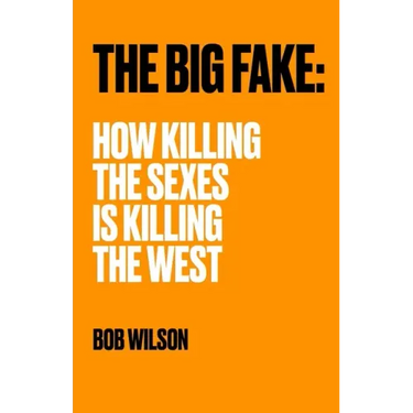 The Big Fake: How Killing the Sexes Is Killing the West