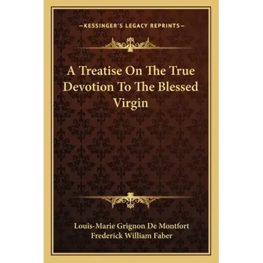 A Treatise on the True Devotion to the Blessed Virgin