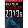 2010s - A Decade of Serial Killers: The Most Evil Serial Killers of the 2010s