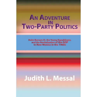 An Adventure in Two-Party Politics: Holm O. Bursum III, the Young Republicans, and the Revitalization of the GOP in New Mexico in the 1960s