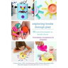 Exploring Books Through Play: 50 Activities Based on Books About Friendship, Acceptance and Empathy