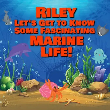 Riley Let's Get to Know Some Fascinating Marine Life!: Personalized Baby Books with Your Child's Name in the Story - Ocean Animals Books for Toddlers