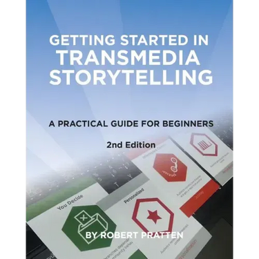 Getting Started in Transmedia Storytelling: A Practical Guide for Beginners 2nd Edition