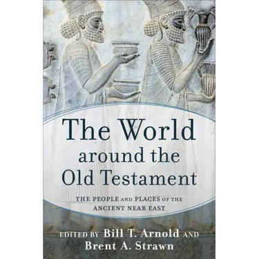 The World Around the Old Testament: The People and Places of the Ancient Near East