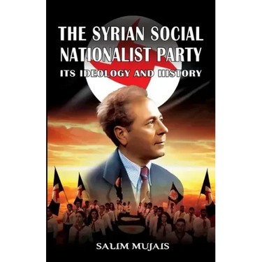 The Syrian Social Nationalist Party: Its Ideology and History