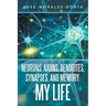 Neurons, Axons, Dendrites, Synapses, and Memory: My Life