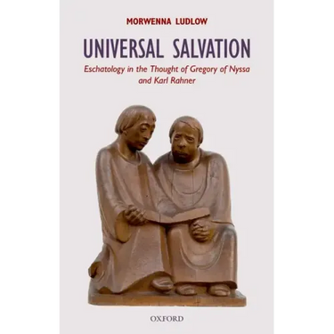 Universal Salvation: Eschatology in the Thought of Gregory of Nyssa and Karl Rahner
