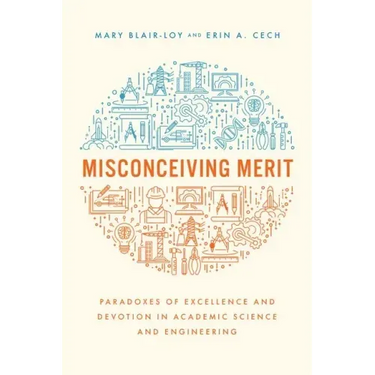 Misconceiving Merit: Paradoxes of Excellence and Devotion in Academic Science and Engineering