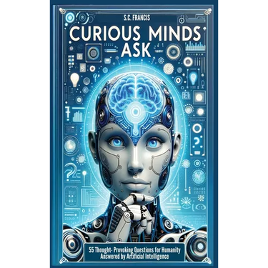 Curious Minds Ask: 55 Thought-Provoking Questions for Humanity Answered by Artificial Intelligence