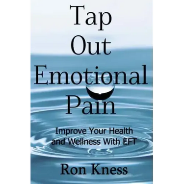 Tap Out Emotional Pain: Use This Emotional Freedom Technique to Improve Your Health and Wellness