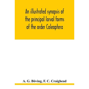 An illustrated synopsis of the principal larval forms of the order Coleoptera