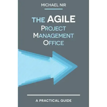 The Agile PMO: Leading the Effective, Value driven, Project Management Office