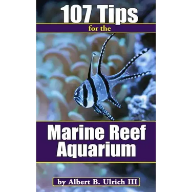107 Tips for the Marine Reef Aquarium