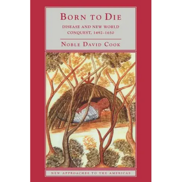 Born to Die: Disease and New World Conquest, 1492 1650