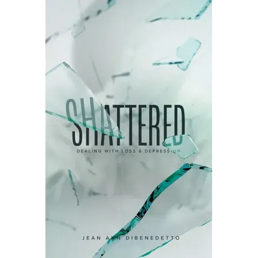 Shattered: Dealing with Loss & Depression