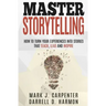 Master Storytelling: How to Turn Your Experiences into Stories that Teach, Lead, and Inspire