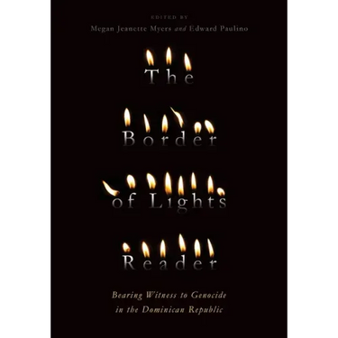 The Border of Lights Reader: Bearing Witness to Genocide in the Dominican Republic