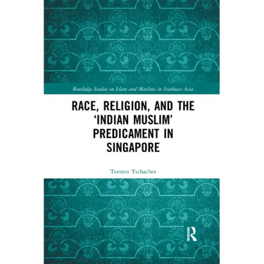 Race, Religion, and the 'Indian Muslim' Predicament in Singapore