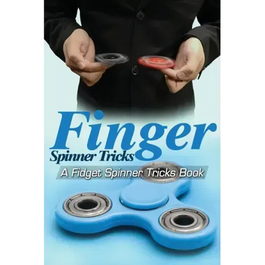 Finger Spinner Tricks: A Fidget Spinner Tricks Book; Epic Tricks For Use With Your Fidget Spinner, Fidget Spinner, Hand Spinner or Tri Spinne