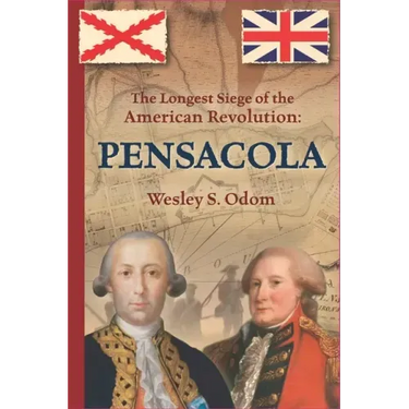 The Longest Siege of the American Revolution: Pensacola