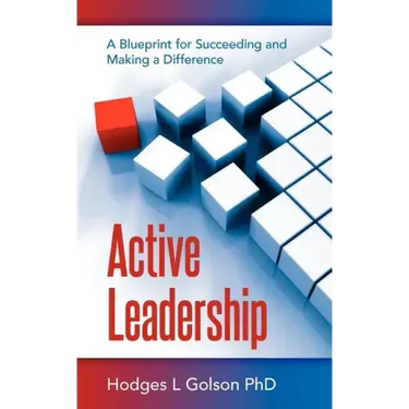 Active Leadership: A Blueprint for Succeeding and Making a Difference