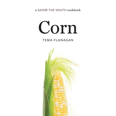 Corn: A Savor the South Cookbook
