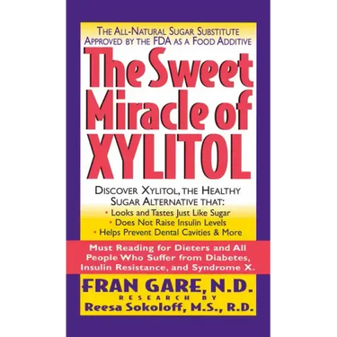 The Sweet Miracle of Xylitol: The All Natural Sugar Substitute Approved by the FDA as a Food Additive