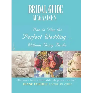 Bridal Guide (R) Magazine's How to Plan the Perfect Wedding...Without Going Broke