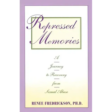 Repressed Memories: A Journey to Recovery from Sexual Abuse