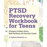Ptsd Recovery Workbook for Teens: Strategies to Reduce Stress, Build Resiliency, and Overcome Trauma