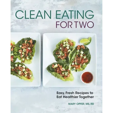 Clean Eating for Two: 85 Easy, Fresh Recipes to Eat Healthier Together