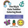 The Big & Cute Toddler Coloring Book: Learn colors, letters, numbers, and shapes!