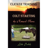Clicker Training: Colt Starting the Natural Horse