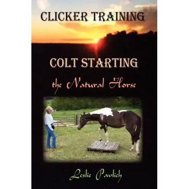 Clicker Training: Colt Starting the Natural Horse