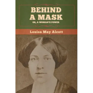 Behind a Mask; Or, a Woman's Power
