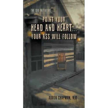 Point Your Head and Heart...Your Ass Will Follow: The QJO Initiative: Book 1