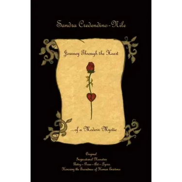 Journey Through the Heart... of a Modern Mystic: Original Inspirational Narrative - Poetry - Prose - Art - Lyrics - Honoring the Sacredness of Human E