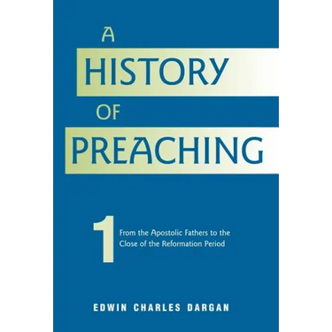 A History of Preaching: Volume One: AD 70 - 1572