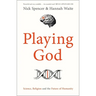Playing God: Science, Religion and the Future of Humanity