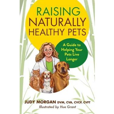Raising Naturally Healthy Pets: A Guide to Helping Your Pets Live Longer