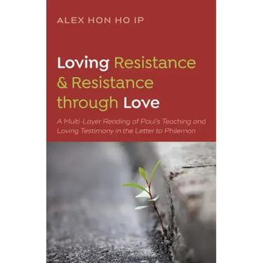 Loving Resistance and Resistance Through Love: A Multilayered Reading of Paul's Teaching and Loving Testimony in the Letter to Philemon