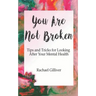 You Are Not Broken: Tips and Tricks for Looking After Your Mental Health