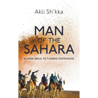 Man Of The Sahara: A Long Walk To Tuareg Statehood