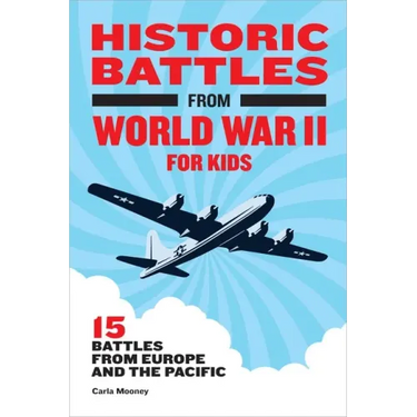 Historic Battles from World War II for Kids: 15 Battles from Europe and the Pacific